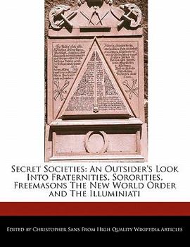 Paperback Secret Societies: An Outsider's Look Into Fraternities, Sororities, Freemasons the New World Order and the Illuminiati Book