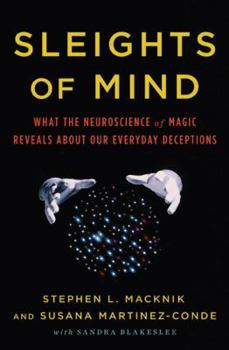 Hardcover Sleights of Mind: What the Neuroscience of Magic Reveals about Our Everyday Deceptions Book