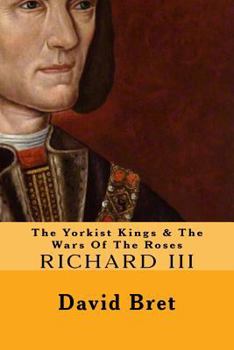 Paperback The Yorkist Kings & The Wars Of The Roses: Richard III Book
