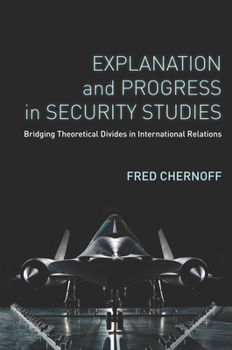 Paperback Explanation and Progress in Security Studies: Bridging Theoretical Divides in International Relations Book