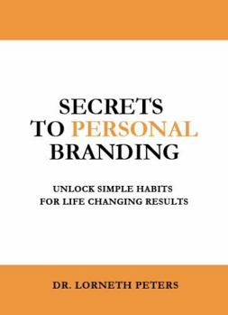 Paperback Secrets to Personal Branding: Unlock Simple Habits for Life Changing Results Book