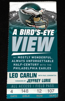 Paperback A Bird's-Eye View: My Mostly Wonderful, Always Unforgettable Half-Century with the Philadelphia Eagles Book