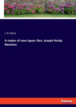 Paperback A maker of new Japan: Rev. Joseph Hardy Neesima Book