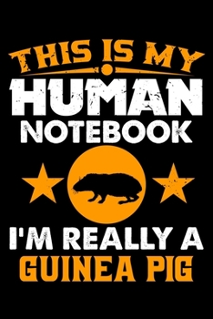 This Is My Human Notebook I'm Really a Guinea Pig: Lined Journal Notebook/Diary for Guinea Pig Lover | Best Gift Idea