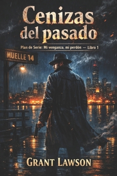 Mi venganza, mi perdón - Grant Lawson: Cenizas del pasado — Libro I (Spanish Edition)