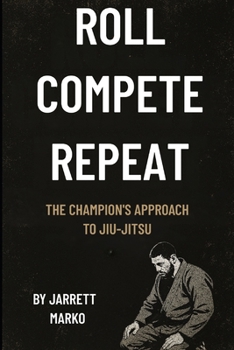 Paperback Roll, Compete, Repeat: The Champion's Approach to Jiu Jitsu Book