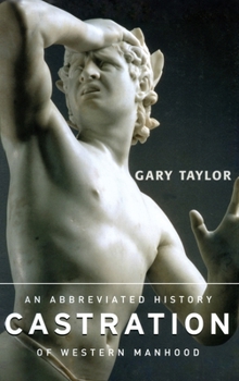 Hardcover Castration: An Abbreviated History of Western Manhood Book