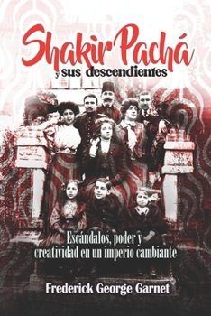 Paperback Shakir Pachá y sus descendientes: Escándalos, poder y creatividad en un imperio cambiante [Spanish] Book