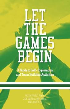 Paperback Let The Games Begin: A Guide to Self-Exploration and Team Building Activities Book