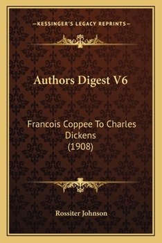 Paperback Authors Digest V6: Francois Coppee To Charles Dickens (1908) Book
