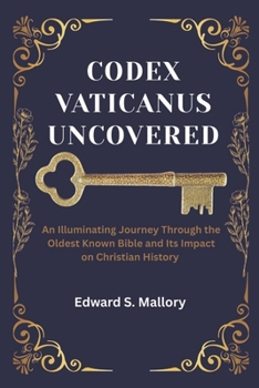 Paperback Codex Vaticanus Uncovered: An Illuminating Journey Through the Oldest Known Bible and Its Impact on Christian History Book