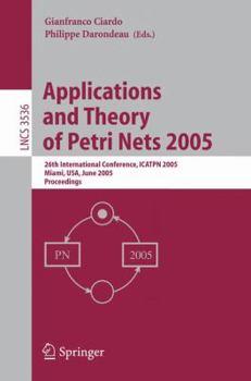Paperback Applications and Theory of Petri Nets 2005: 26th International Conference, Icatpn 2005, Miami, Fl, June 20-25, 2005, Proceedings Book