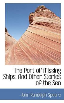 The Port of Missing Ships : And Other Stories of the Sea
