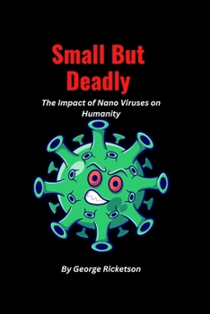 Paperback Small But Deadly: The Impact of Nano Viruses on Humanity Book