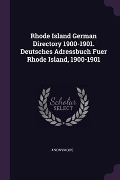 Paperback Rhode Island German Directory 1900-1901. Deutsches Adressbuch Fuer Rhode Island, 1900-1901 Book