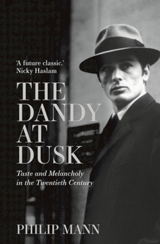 Hardcover The Dandy at Dusk: Taste and Melancholy in the Twentieth Century Book