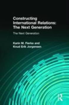 Hardcover Constructing International Relations: The Next Generation: The Next Generation Book