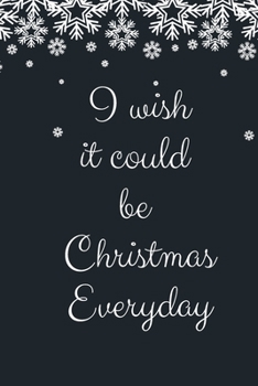 I wish it could be Christmas Everyday: Cute Funny Love Notebook/Diary/ Journal to write in, Lined interior 6 x 9 inches 80 Pages, Chrsitmas Lover, Christmas Tree, Time, Plan for Christmas