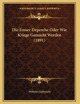 Paperback Die Emser Depesche Oder Wie Kriege Gemacht Werden (1891) [German] Book