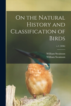 Paperback On the Natural History and Classification of Birds; v.1 (1836) Book