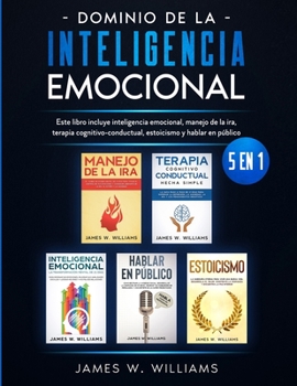 Paperback Dominio de la inteligencia emocional: 5 en 1 - Este libro incluye inteligencia emocional, manejo de la ira, terapia cognitivo-conductual, estoicismo y [Spanish] Book