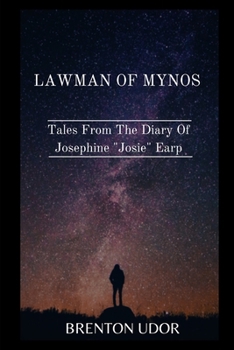 Paperback Lawman of Mynos: Tales From The Diary Of Josephine Josie Earp Book