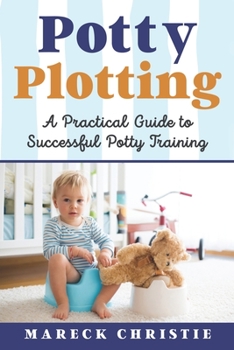 Paperback Potty Plotting: A Practical Guide to Successful Potty Training Book