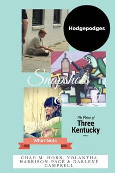 Paperback Snapshots, Hodgepodges and What-Nots: Three Great Kentucky Poets Book