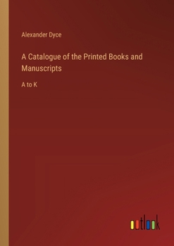 Paperback A Catalogue of the Printed Books and Manuscripts: A to K Book