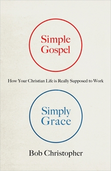 Paperback Simple Gospel, Simply Grace: How Your Christian Life Is Really Supposed to Work Book