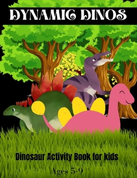 Paperback Dynamic Dinos Dinosaur Activity Book for Kids Ages 5-9: The Ultimate Dinosaur Activity Book with Coloring Pages, Mazes, Spot the Difference, Word Sear Book