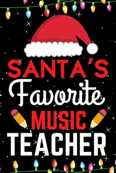 Santa's Favorite Music Teacher: A Super Amazing Christmas Music Teacher Journal Notebook.Christmas Gifts For Music Teacher. Lined 100 pages 6" X9" Handbook Or Dairy.