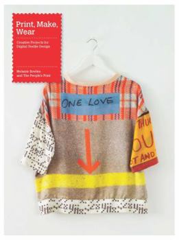Paperback Print, Make, Wear: Creative Projects for Digital Textile Design Book