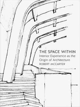 Hardcover The Space Within: Interior Experience as the Origin of Architecture Book