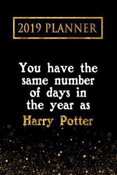 Paperback 2019 Planner: You Have the Same Number of Days in the Year as Harry Potter: Harry Potter 2019 Planner Book