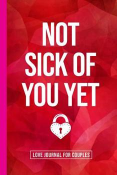 Not Sick Of You Yet: A Gratitude and Love Journal for Couples with Prompts