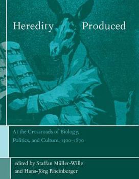 Heredity Produced: At the Crossroads of Biology, Politics, and Culture, 1500-1870 (Transformations: Studies in the History of Science and Technology) - Book  of the Transformations: Studies in the History of Science and Technology