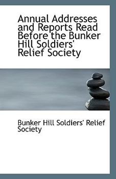 Paperback Annual Addresses and Reports Read Before the Bunker Hill Soldiers' Relief Society Book