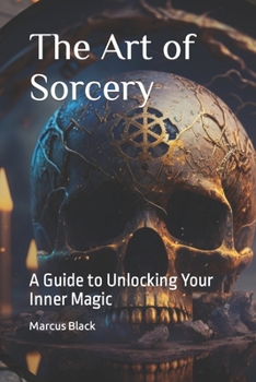 Paperback The Art of Sorcery: A Guide to Unlocking Your Inner Magic Book