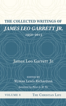 The Collected Writings of James Leo Garrett Jr., 1950-2015: Volume Eight