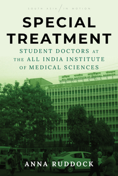 Special Treatment: Student Doctors at the All India Institute of Medical Sciences - Book  of the South Asia in Motion