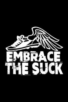 Paperback Embrace The Suck: Embrace The Suck Running Fitness Shoe Wings Suck It Up Journal/Notebook Blank Lined Ruled 6x9 100 Pages Book