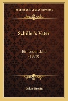 Schiller's Vater: Ein Ledensbild