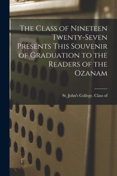 Paperback The Class of Nineteen Twenty-seven Presents This Souvenir of Graduation to the Readers of the Ozanam Book