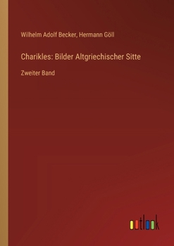 Paperback Charikles: Bilder Altgriechischer Sitte: Zweiter Band [German] Book