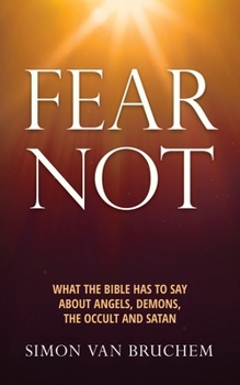 Paperback Fear Not: What the Bible has to say about angels, demons, the occult and Satan Book