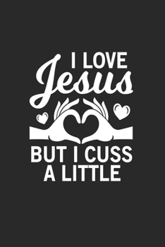 I love Jesus but I cuss a little: I love Jesus but I cuss a little grimoire spellbook or Gift for Christians with 110 Pages in 6"x 9" Christians journal for Christians grimoire spellbook