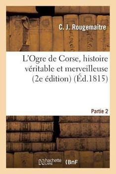 Paperback L'Ogre de Corse, Histoire Véritable Et Merveilleuse Partie 2 [French] Book