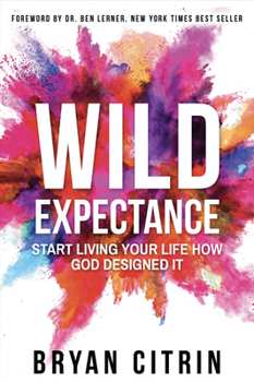 Hardcover Wild Expectance: Start Living Your Life How God Designed It Book