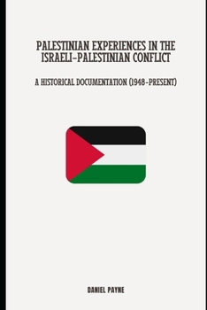 Paperback Palestinian Experiences in the Israeli-Palestinian Conflict: A Historical Documentation (1948-Present) Book